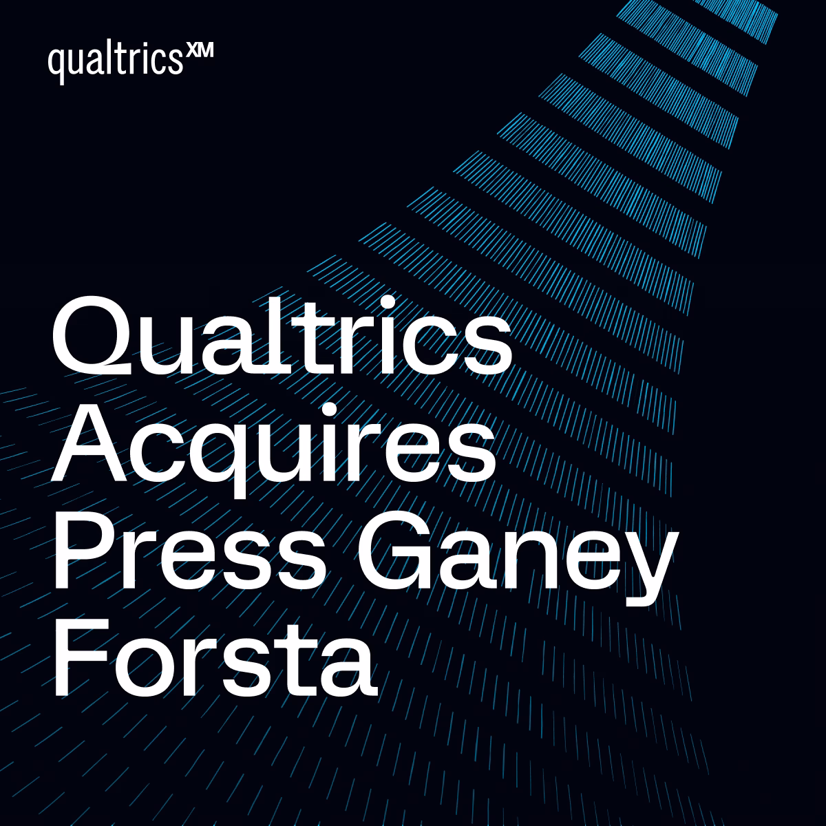 Qualtrics Acquires Healthcare Experience Leader Press Ganey Forsta For $6.75 Billion: Expands Experience Management (XM) Category Leadership Creating World’s Largest AI Dataset for Human Experiential Context Ever Assembled